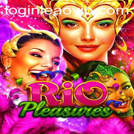 Exploring the Exciting World of RioPleasures and leaovip PH Login